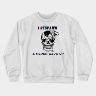 I respawn, I never give up Crewneck Sweatshirt